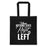 When Nothing Goes Right Go Left Tote Bag
