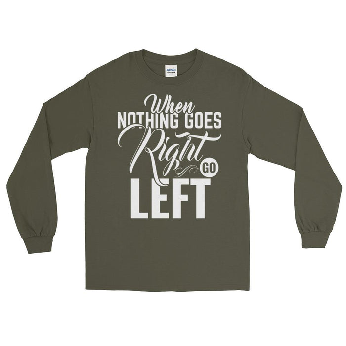 When Nothing Goes Right Go Left Unisex Long Sleeve T-Shirt